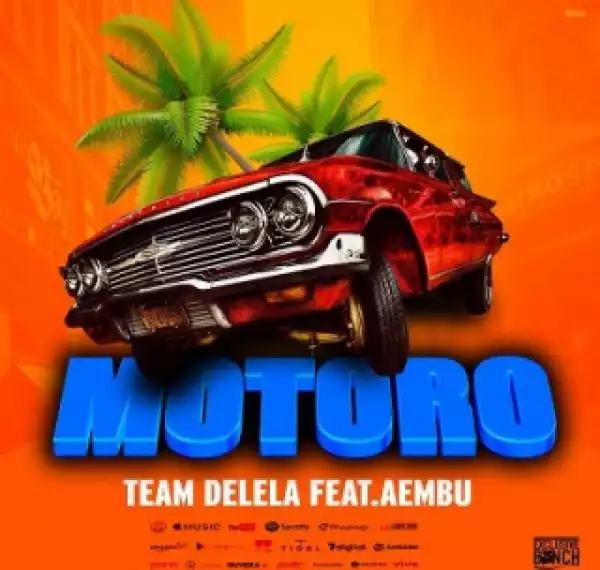 Team Delela - Motoro ft. AEMBU x Blaque Juice